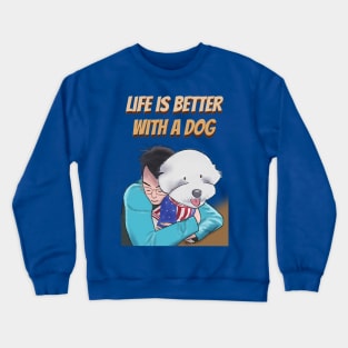 Life is Better with a Dog Crewneck Sweatshirt